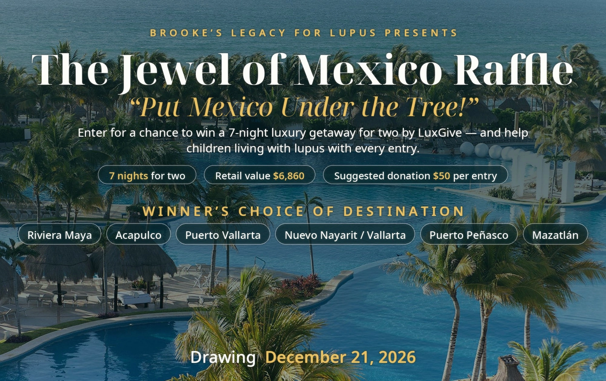 The Jewel of Mexico Raffle — Put Mexico Under the Tree! 7-night Mayan Palace getaway for two, drawing December 21, 2026.